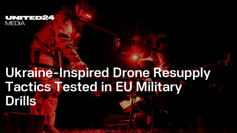 Les nouvelles tactiques de ravitaillement par drones, inspirées de l&rsquo;Ukraine, testées lors d&rsquo;exercices militaires européens