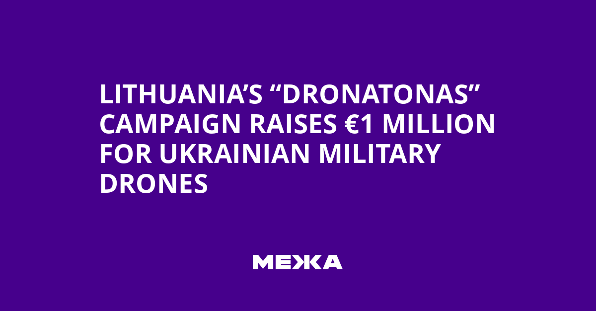 #Lituanie La Campagne Dronatonas recueille un million d&rsquo;euros pour les drones militaires ukrainiens