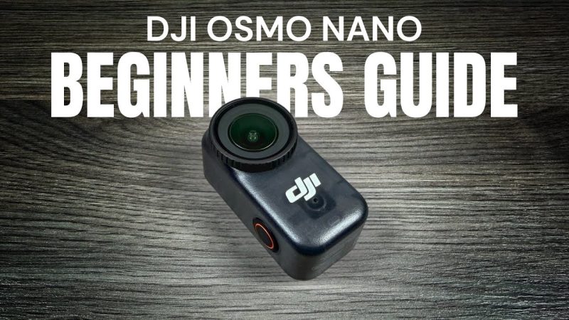 Guide Débutant pour le DJI Osmo Nano : Tout ce Que Vous Devez Savoir