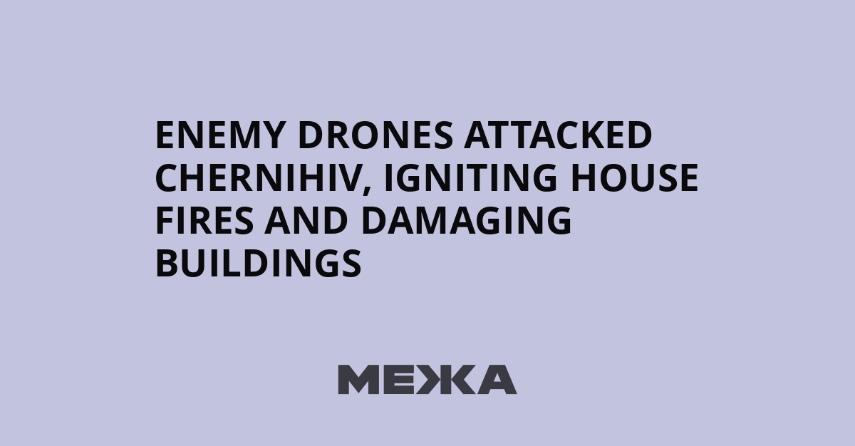Attaques de drones ennemis à Chernihiv : incendies et dégâts matériels