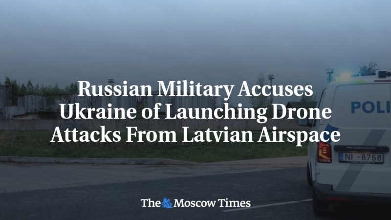 La Russie accuse l&rsquo;Ukraine d&rsquo;utiliser l&rsquo;espace aérien letton pour des attaques de drones